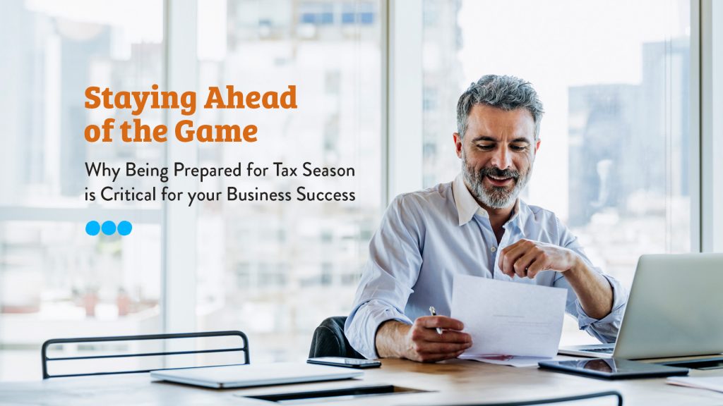 Staying Ahead of the Game: Why Being Prepared for Tax Season is Critical for your Business Success