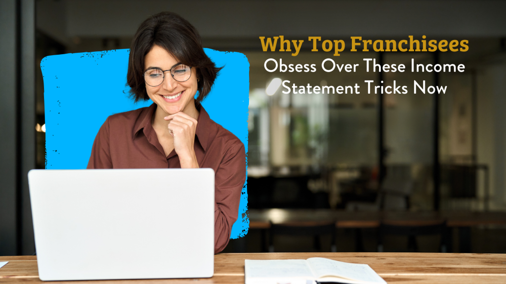 Why Top Franchisees Obsess Over These Income Statement Tricks Now